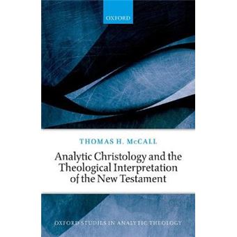 Analytic Christology And The Theological Interpretation Of The New Testament Oxford Studies In Analytic Theology - 1