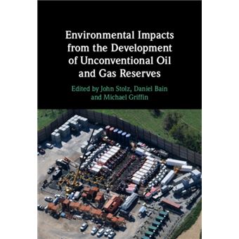 Environmental Impacts From The Development Of Unconventional Oil And Gas Reserves By Cambridge University Press - 1