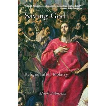 Saving God - Religion After Idolatry - Paperback - 2011 - 1
