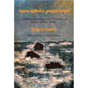 águas agitadas porque turvas - crónicas publicadas no jornal “O Primeiro de Janeiro” (2003 a 2008) - 1