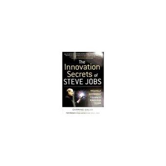 The Innovation Secrets Of Steve Jobs: Insanely Different Principles For Breakthrough Success - 1