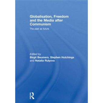Globalisation, Freedom and the Media After Communism - The Past as Future - Paperback - 2012 - 1
