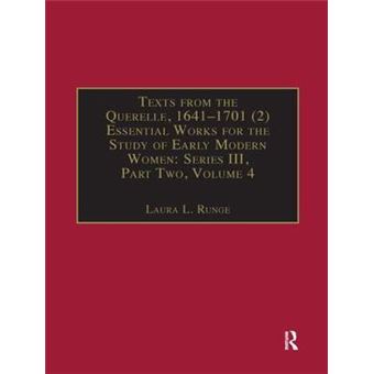 Texts From The Querelle, 16411701 2 Essential Works For The Study Of Early Modern Women Series Iii, Part Two, Volume 4 The Early Modern Of Essential Works Series Iii, Part Two - 1