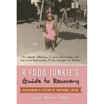 A Food Junkie's Guide to Recovery - Overcoming a Lifetime of Emotional Eating - Hardback - 2013 - 1