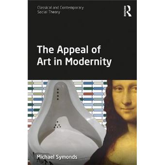 The Appeal Of Art In Modernity Classical And Contemporary Social Theory - 1