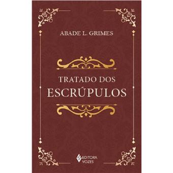 Tratado dos escrúpulos: instruções para esclarecer, dirigir, consolar e curar pessoas escrupulosas - 1