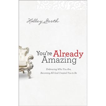 You`re Already Amazing ? Embracing Who You Are, Becoming All God Created You to Be - 1