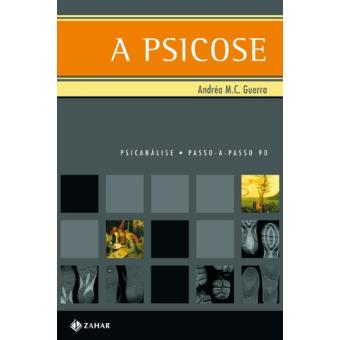 A Psicose. Coleção Passo-A-Passo Psicanálise - 1