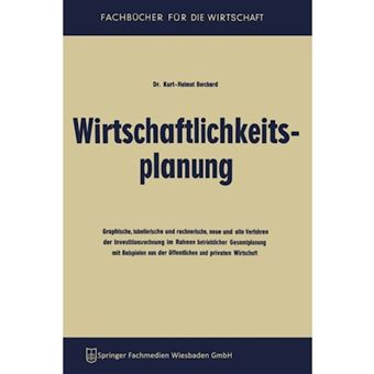 Wirtschaftlichkeitsplanung - Graphische, Tabellarische Und Rechnerische, Neue Und Alte Verfahren Der Investitionsrechnung Im Rahmen Betrieblicher Gesamtplanung Mit Beispielen Aus Der Offentlichen Und Privaten Wirtschaft - Paperback / softback - 1962 - 1