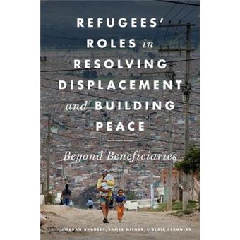 Refugees' Roles In Resolving Displacement And Building Peace Beyond Beneficiaries - 1