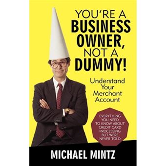 You're a Business Owner, Not a Dummy! - Understand Your Merchant Account - Paperback / softback - 2012 - 1