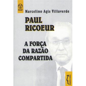 Paul Ricoeur A Força Da Razão Compartida - 1