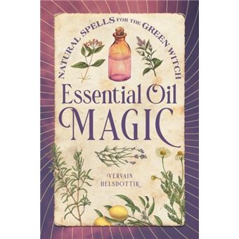 Essential Oil Magic  Natural Spells For The Green Witch - 1