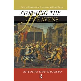 Storming The Heavens Soldiers, Emperors, And Civilians In The Roman Empire - 1