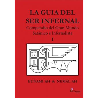 La Guía Del Ser Infernal: Compendio Del Gran Mundo Satánico E Infernalista - 1
