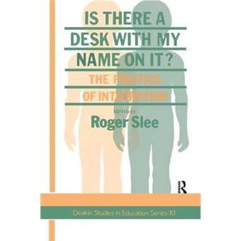 Is There A Desk With My Name On It The Politics Of Integration Deakin Studies In Education Series - 1
