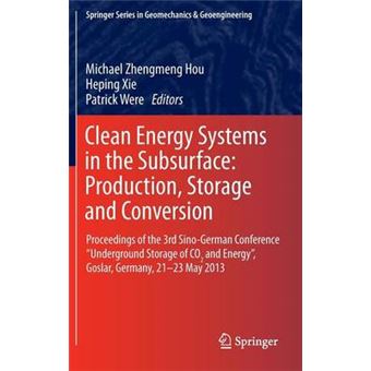 " Clean Energy Systems in the Subsur-face: Production, Storage and Con-version - Proceedings of the 3rd Sino-German Conference ""Underground Storage of CO2 and Energy"", Goslar, Germany, 21-23 May 2013 - Hardback - 2013" - 1