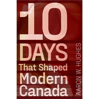 10 Days That Shaped Modern Canada - 1