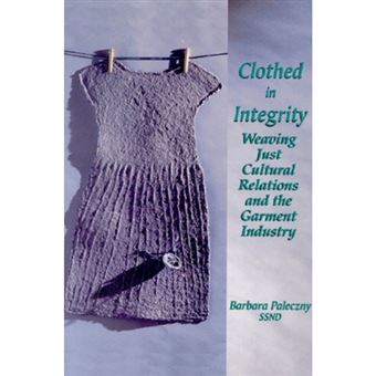 Clothed in Integrity - Weaving Just Cultural Relations and the Garment Industry - Paperback - 2000 - 1