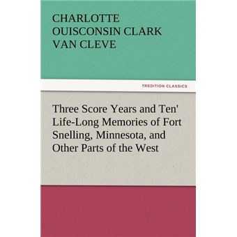 'Three Score Years and Ten' Life-Long Memories of Fort Snelling, Minnesota, and Other Parts of the West - Paperback / softback - 2012 - 1
