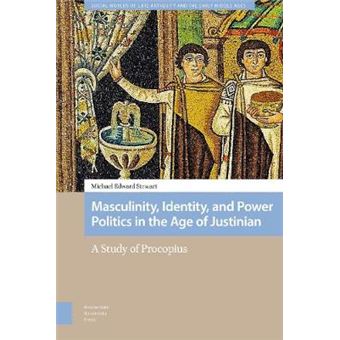 Masculinity, Identity, And Power Politics In The Age Of Justinian A Study Of Procopius Social Worlds Of Late Antiquity And The Early Middle Ages - 1