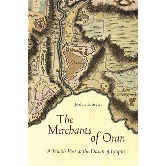 The Merchants Of Oran A Jewish Port At The Dawn Of Empire Stanford Studies In Jewish History And Culture - 1