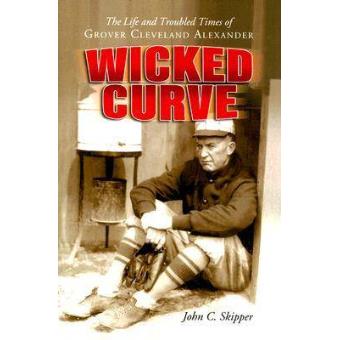 Wicked Curve - The Life and Troubled Times of Grover Cleveland Alexander - Paperback - 2006 - 1