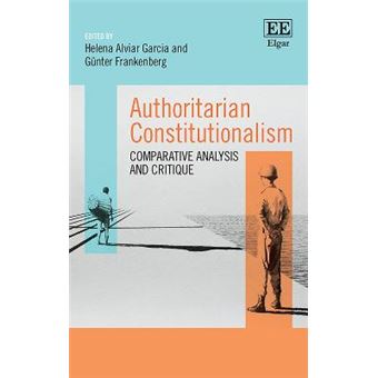 Authoritarian Constitutionalism - Comparative Analysis And Critique ...