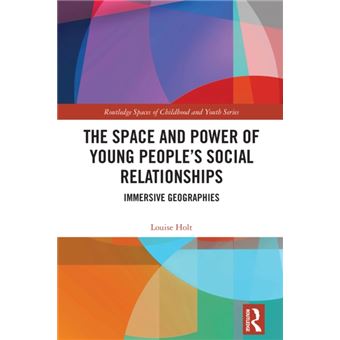 The Space and Power of Young People's Social Relationships Immersive Geographies - 1