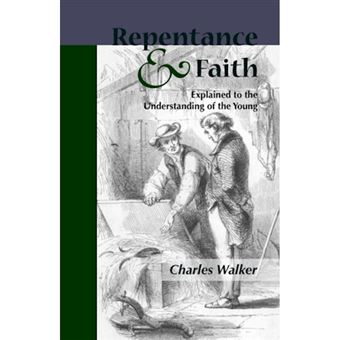 Reptentance and Faith Explained to the Understanding of the Young - Paperback / softback - 2006 - 1