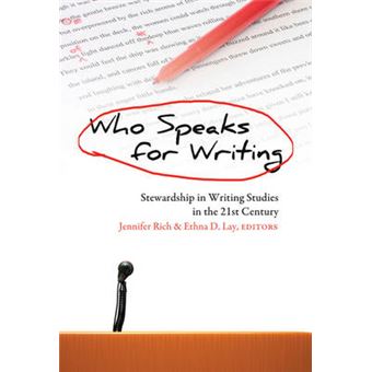 Who Speaks For Writing Stewardship In Writing Studies In The 21St Century 8 Studies In Composition And Rhetoric - 1
