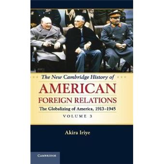 The New Cambridge History of American Foreign Relations: Volume 3, the Globalizing of America, 1913-1945 - Hardback - 2013 - 1