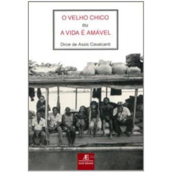 O Velho Chico, Ou, a Vida E Amavel - 1