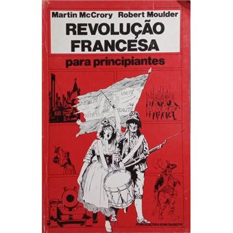 Revolução francesa para principiantes. [1.ª edição] - 1