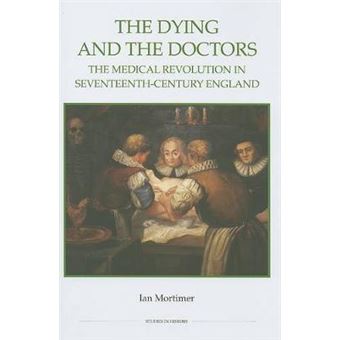 The Dying And The Doctors The Medical Revolution In Seventeenthcentury England Royal Historical Society Studies In History New Series Royal Historical Society Studies In History New Series, 69 - 1