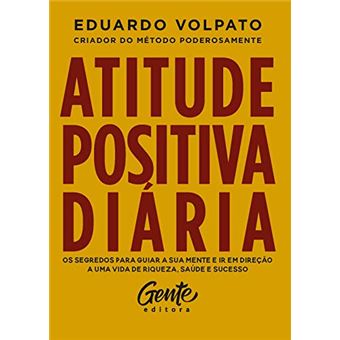 Atitude Positiva Diária: Os Segredos para Guiar a Sua Mente e Ir em Direção a Uma Vida de Riqueza, Saúde e Sucesso. - 1