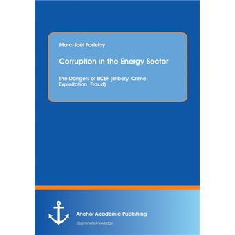 Corruption in the Energy Sector - The Dangers of Bcef (Bribery, Crime, Exploitation, Fraud) - Paperback / softback - 2013 - 1