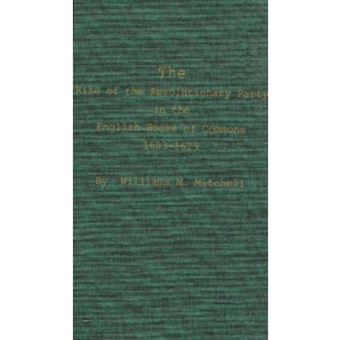 The Rise of the Revolutionary Party in the English House of Commons, 1603-1629 - Hardback - 1976 - 1