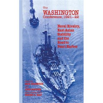 The Washington Conference, 1921-22 - Naval Rivalry, East Asian Stability and the Road to Pearl Harbor - Hardback - 1994 - 1
