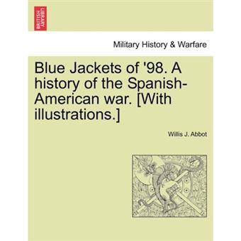 Blue Jackets of '98. a History of the Spanish-American War. [With Illustrations.] - Paperback / softback - 2011 - 1