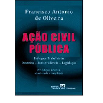 Ação Civil Pública. Enfoques Trabalhistas. Doutrina. Jurisprudência. Legislação - 1