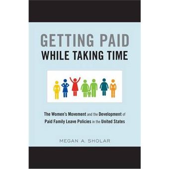 Getting Paid While Taking Time The Women'S Movement And The Development Of Paid Family Leave Policies In The United States - 1