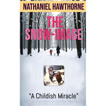 The Snow-Image - "A Childish Miracle - 1
