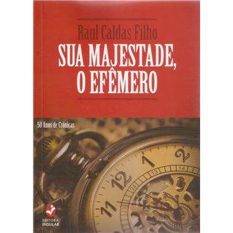 Sua Majestade, O Efêmero - 1