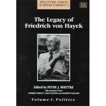 The Legacy Of Friedrich Von Hayek Intellectual Legacies In Modern Economics Series - 1