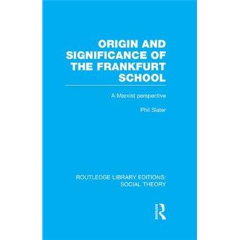Origin And Significance Of The Frankfurt School A Marxist Perspective Routledge Library Editions Social Theory - 1