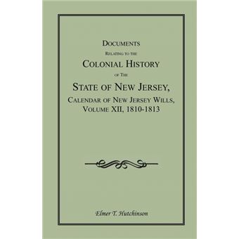 Documents Relating To The Colonial History Of The State Of New Jersey, Calendar Of New Jersey Wills, Volume Xii, - 1