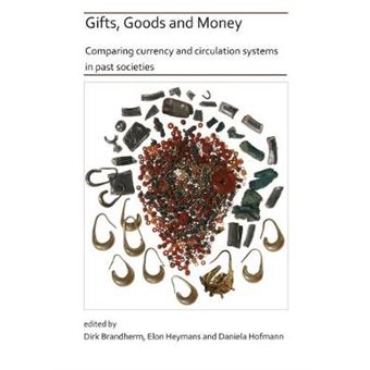 Gifts, Goods And Money Comparing Currency And Circulation Systems In Past Societies - 1