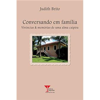 Conversando em Família: Vivências & Memórias de Uma Alma Caipira - 1