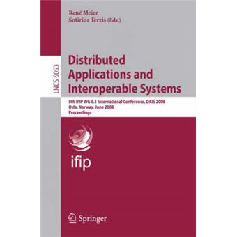 Distributed Applications and Interoperable Systems - 8th IFIP WG 6.1 International Conference, DAIS 2008, Oslo, Norway, June 4-6, 2008, Proceedings - Paperback - 2008 - 1